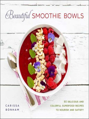 cover image of Beautiful Smoothie Bowls: 80 Delicious and Colorful Superfood Recipes to Nourish and Satisfy